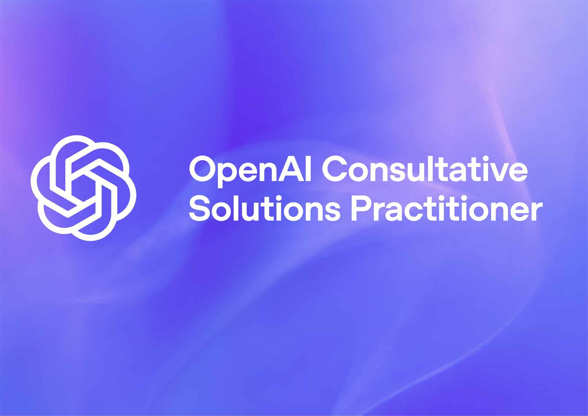 OpenAI Consultative Solutions Practitioner