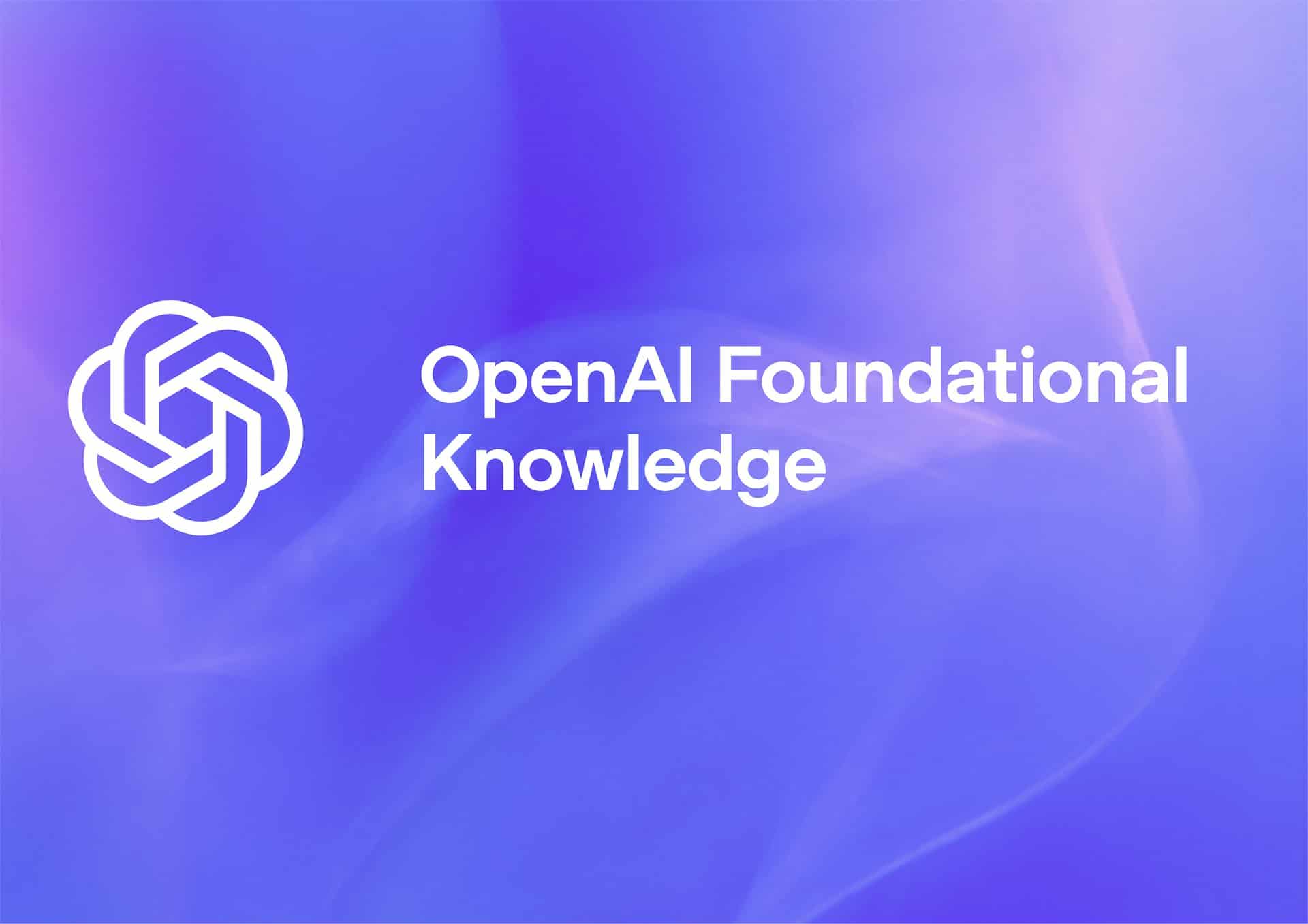OpenAI Foundational Knowledge