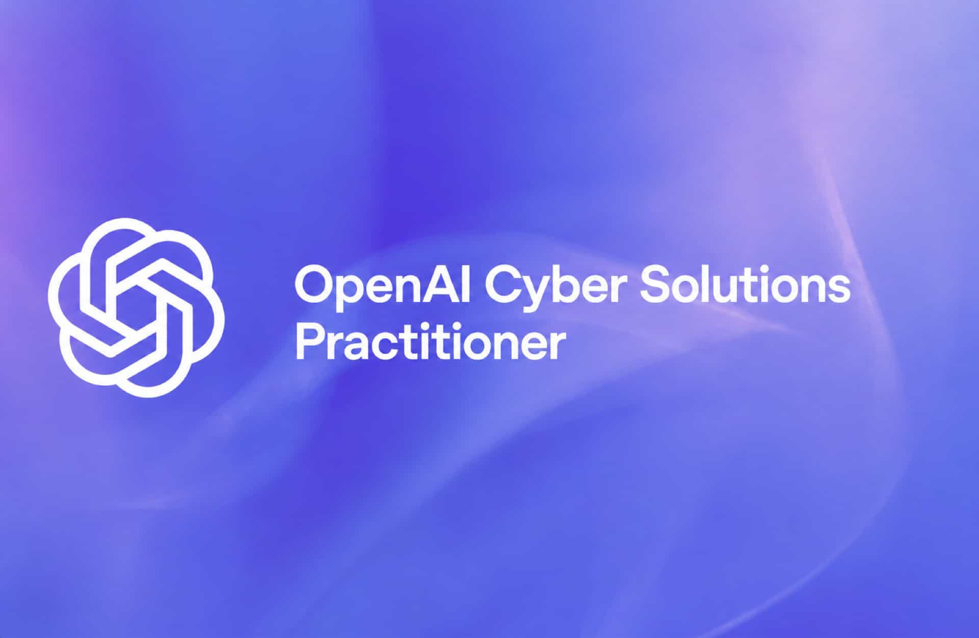 OpenAI Cyber Solutions Practitioner